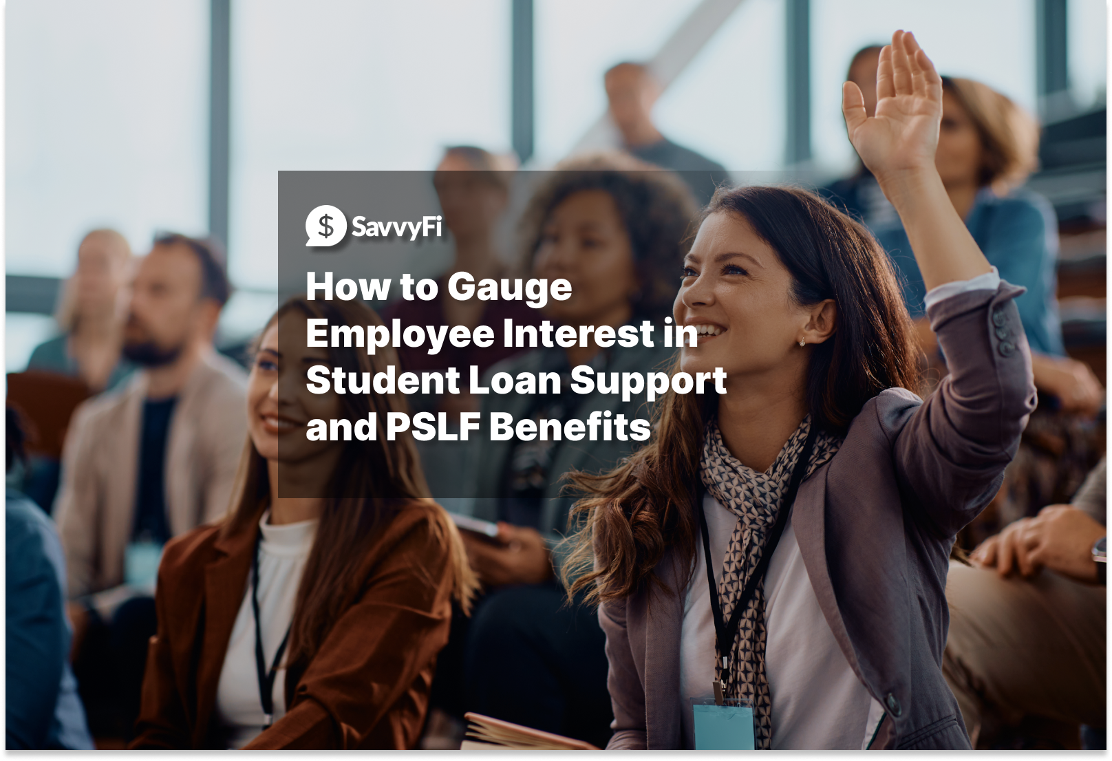 How to Gauge Employee Interest in Student Loan Support and PSLF Benefits
