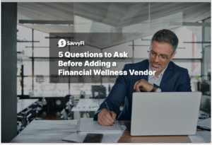 5 Questions to Ask Before Adding a Financial Wellness Vendor