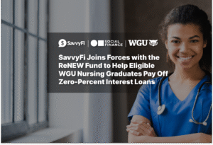 SavvyFi Joins Forces with the ReNEW Fund to Help Eligible WGU Nursing Graduates Pay Off Zero-Percent Interest Loans