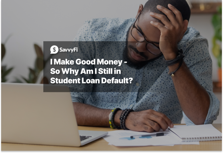 I Make Good Money - So Why Am I Still in Student Loan Default?