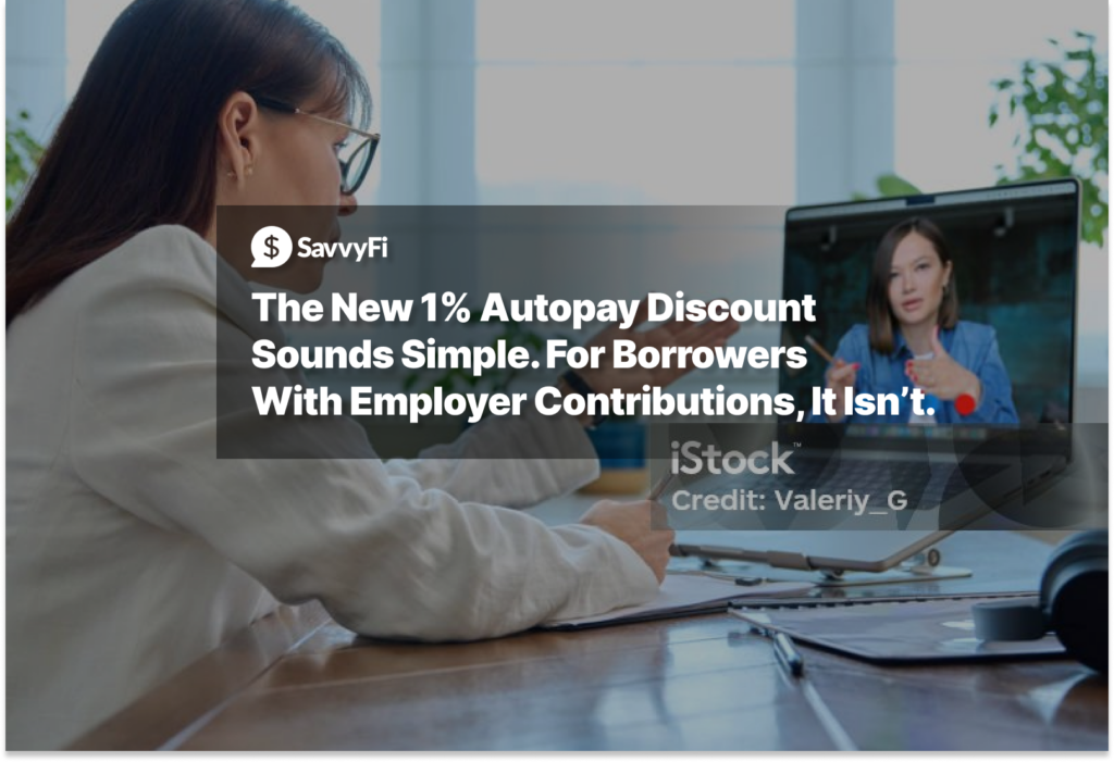 The New 1% Autopay Discount Sounds Simple. For Borrowers With Employer Contributions, It Isn’t.